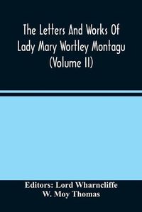 Cover image for The Letters And Works Of Lady Mary Wortley Montagu (Volume Ii)