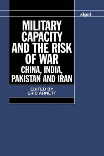 Cover image for Military Capacity and the Risk of War: China, India, Pakistan and Iran