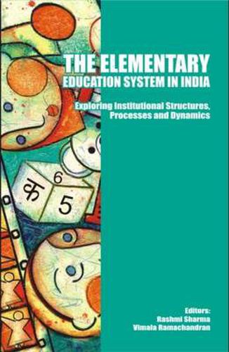 Cover image for The Elementary Education System in India: Exploring Institutional Structures, Processes and Dynamics