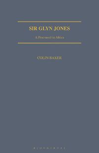 Cover image for Sir Glyn Jones: A Proconsul in Africa