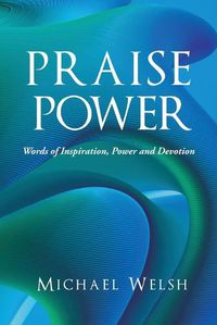 Cover image for Praise Power: Words of Inspiration, Power And Devotion