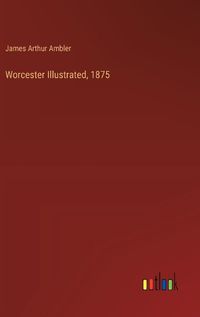 Cover image for Worcester Illustrated, 1875