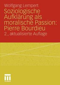 Cover image for Soziologische Aufklarung als moralische Passion: Pierre Bourdieu: Versuch der Verfuhrung zu einer provozierenden Lekture