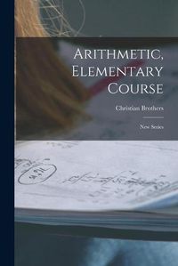 Cover image for Arithmetic, Elementary Course [microform]: New Series
