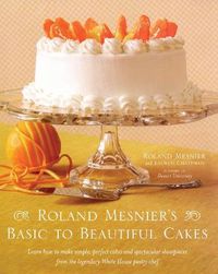 Cover image for Roland Mesnier's Basic to Beautiful Cakes