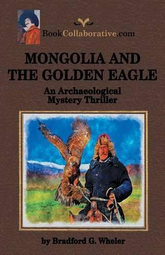 Cover image for Mongolia and the Golden Eagle an Archaeological Mystery Thriller