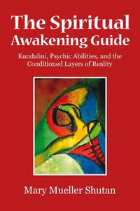 Cover image for The Spiritual Awakening Guide: Kundalini, Psychic Abilities, and the Conditioned Layers of Reality