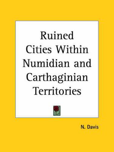 Cover image for Ruined Cities within Numidian and Carthaginian Territories (1862)