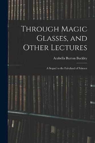 Through Magic Glasses, and Other Lectures