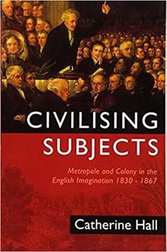 Cover image for Civilizing Subjects: Metropole and Colony in the English Imagination 1830-1867