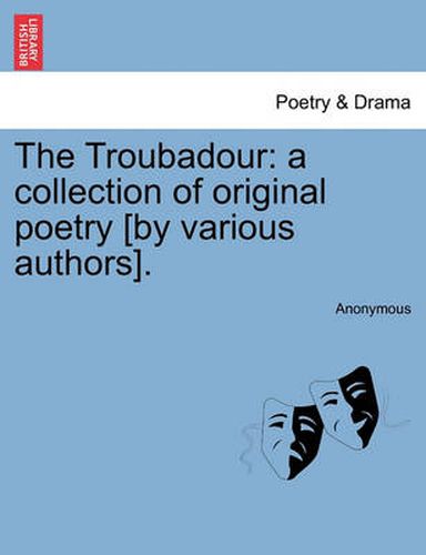 Cover image for The Troubadour: A Collection of Original Poetry [By Various Authors].