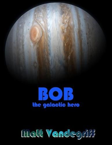 Cover image for Bob the Galactic Hero