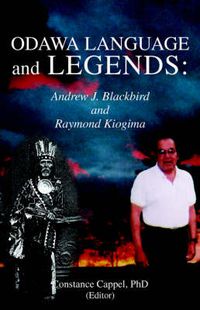 Cover image for Odawa Language and Legends: Andrew J. Blackbird and Raymond Kiogima