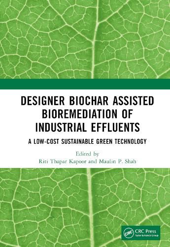 Designer Biochar Assisted Bioremediation of Industrial Effluents: Low-Cost Sustainable