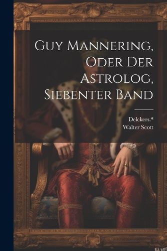 Cover image for Guy Mannering, oder der Astrolog, Siebenter Band