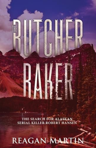 Cover image for The Butcher Baker: The Search for Alaskan Serial Killer Robert Hansen