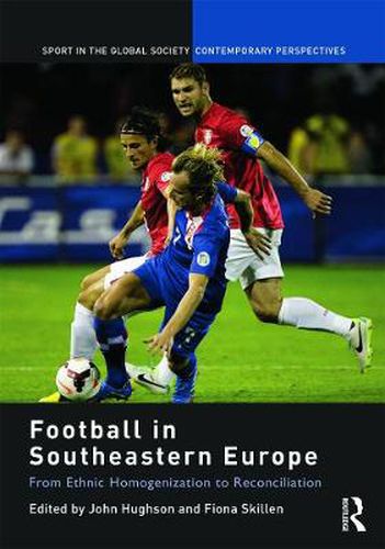 Cover image for Football in Southeastern Europe: From Ethnic Homogenization to Reconciliation