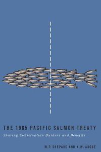 Cover image for The 1985 Pacific Salmon Treaty: Sharing Conservation Burdens and Benefits