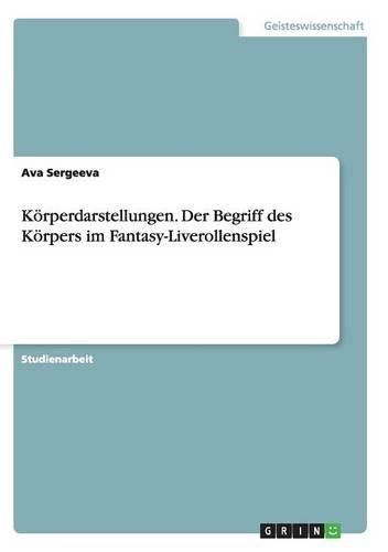 Cover image for Koerperdarstellungen. Der Begriff des Koerpers im Fantasy-Liverollenspiel