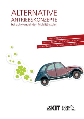Cover image for Alternative Antriebskonzepte bei sich wandelnden Mobilitatsstilen: Tagungsbeitrage vom 08. und 09. Marz 2012 am KIT, Karlsruhe
