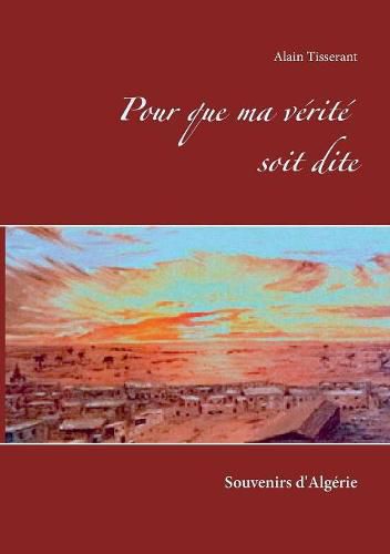 Cover image for Pour que ma verite soit dite: Souvenirs d'Algerie