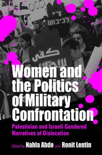 Cover image for Women and the Politics of Military Confrontation: Palestinian and Israeli Gendered Narratives of Dislocation