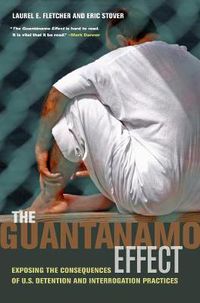 Cover image for The Guantanamo Effect: Exposing the Consequences of U.S. Detention and Interrogation Practices