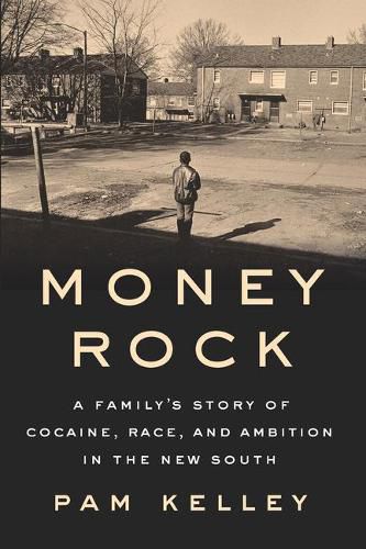 Cover image for Money Rock: A Family's Story of Cocaine, Race, and Ambition in the New South