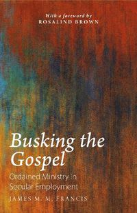 Cover image for Busking the Gospel: Ordained Ministry in Secular Employment