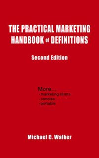 Cover image for The Practical Marketing Handbook of Definitions: Second Edition