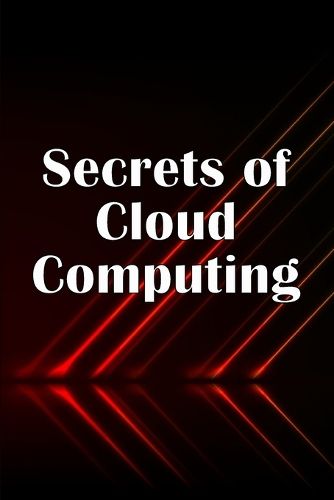 Cover image for Secrets of Cloud Computing