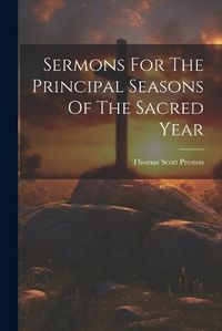 Cover image for Sermons For The Principal Seasons Of The Sacred Year