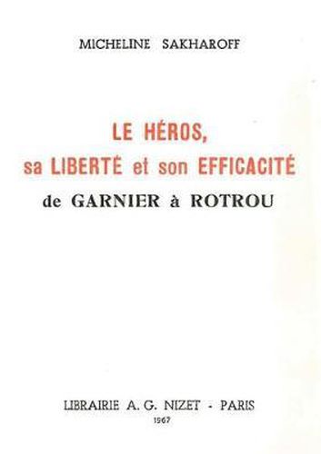 Cover image for Le Heros, Sa Liberte Et Son Efficacite, de Garnier a Rotrou