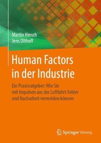 Cover image for Human Factors in der Industrie: Ein Praxisratgeber: Wie Sie mit Impulsen aus der Luftfahrt Fehler und Nacharbeit vermeiden koennen