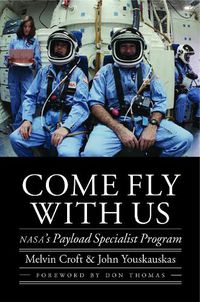 Cover image for Come Fly with Us: NASA's Payload Specialist Program