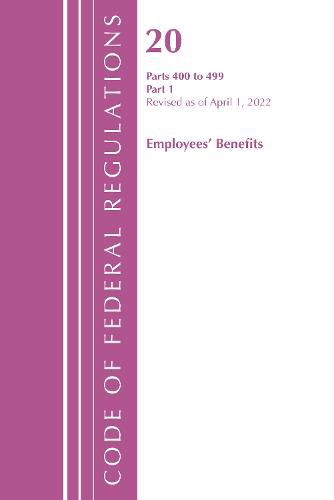 Cover image for Code of Federal Regulations, Title 20 Employee Benefits 400-499, Revised as of April 1, 2022