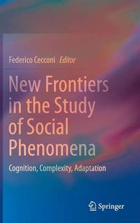 Cover image for New Frontiers in the Study of Social Phenomena: Cognition, Complexity, Adaptation