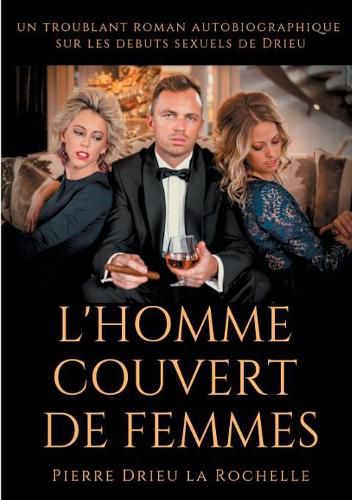 Cover image for L'Homme couvert de femmes: un troublant roman autobiographique sur les debuts sexuels de Drieu