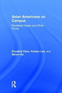 Cover image for Asian Americans on Campus: Racialized Space and White Power