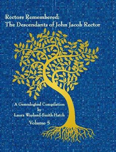 Rectors Remembered: The Descendants of John Jacob Rector Volume 5