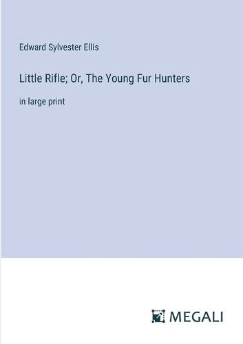 Cover image for Little Rifle; Or, The Young Fur Hunters