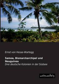 Cover image for Samoa, Bismarckarchipel und Neuguinea