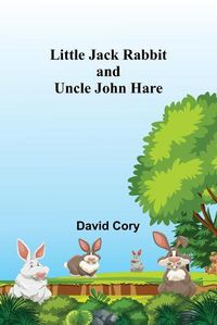 Cover image for Little Jack Rabbit and Uncle John Hare