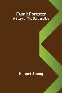 Cover image for Frank Forester A Story of the Dardanelles