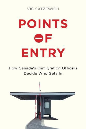 Cover image for Points of Entry: How Canada's Immigration Officers Decide Who Gets in