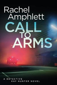 Cover image for Call to Arms: A Detective Kay Hunter Crime Thriller