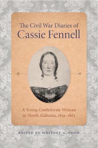 Cover image for The Civil War Diaries of Cassie Fennell: A Young Confederate Woman in North Alabama, 1859-1865