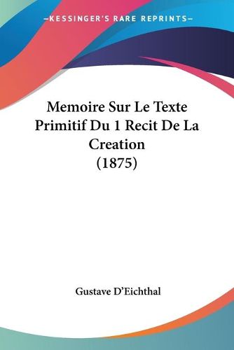 Cover image for Memoire Sur Le Texte Primitif Du 1 Recit de La Creation (1875)