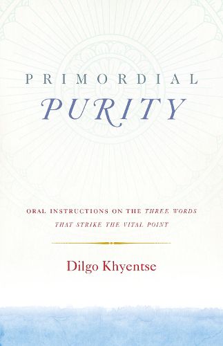Primordial Purity: Oral Instructions on the Three Words That Strike the Vital Point