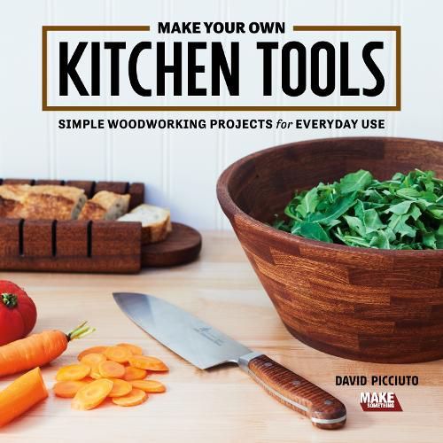 Cover image for Make Your Own Kitchen Tools: Simple Woodworking Projects for Everyday Use